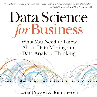 Data Science for Business: What You Need to Know About Data Mining and Data-Analytic Thinking