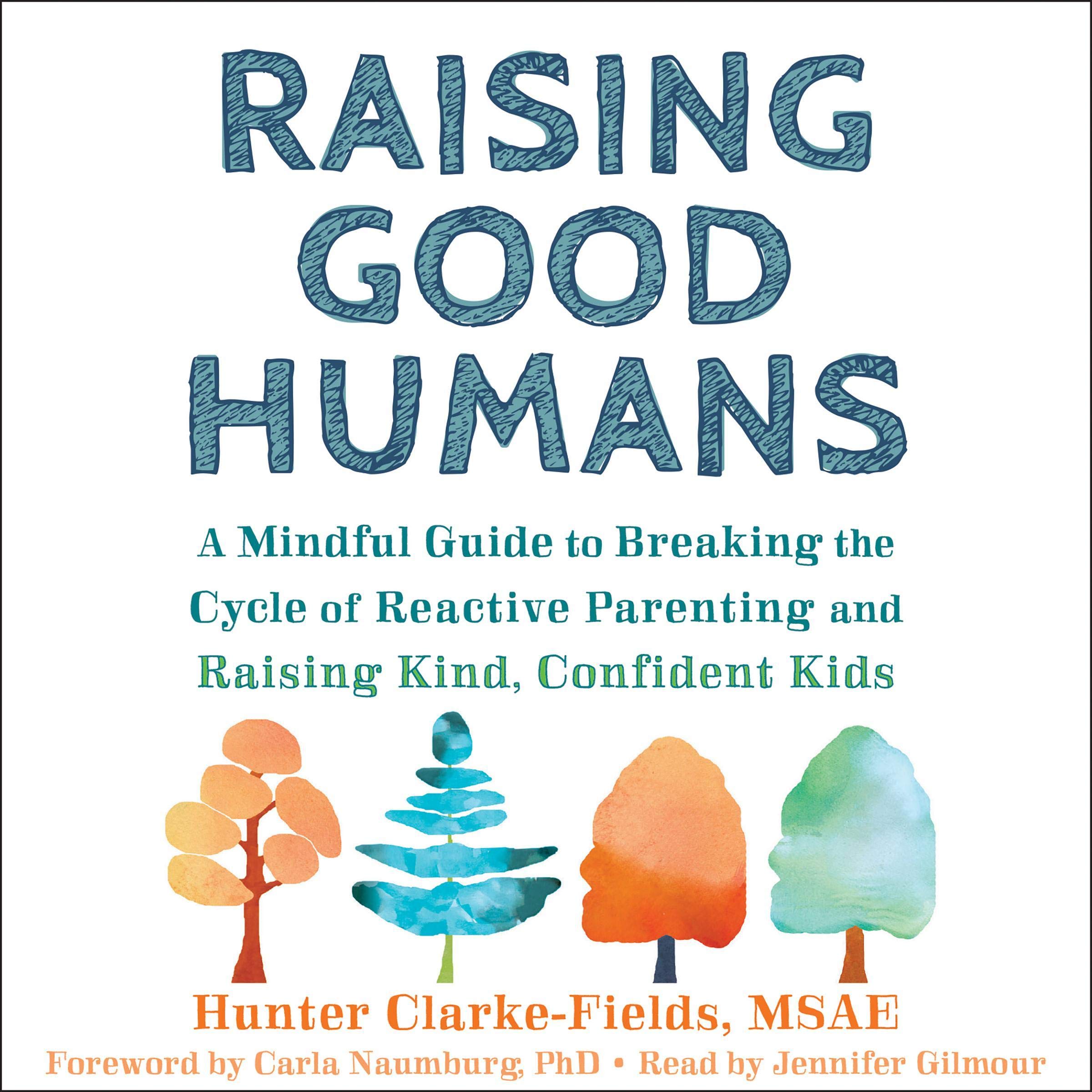 Raising Good Humans: A Mindful Guide to Breaking the Cycle of Reactive Parenting