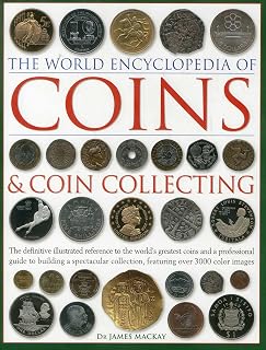 The World Encyclopedia of Coins and Coin Collecting: The Definitive Illustrated Reference to the World's Greatest Coins and a Professional Guide to ... Collection, Featuring over 3000 Color Images