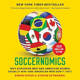 Soccernomics (2026 World Cup Edition): Why European Men and American Women Usually Win—and American Men Don’t (Yet)
