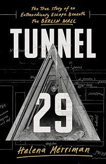 Tunnel 29: The True Story of an Extraordinary Escape Beneath the Berlin Wall