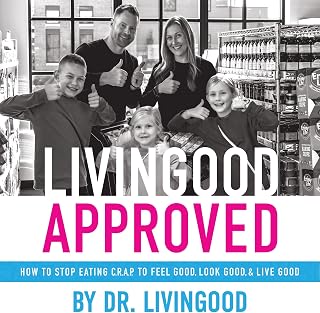 Livingood Approved: How to Stop Eating C.R.A.P. to Feel Good, Look Good, and Live Good