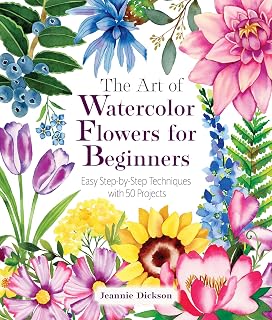 The Art of Watercolor Flowers for Beginners: Easy Step-by-Step Techniques with 50 Projects