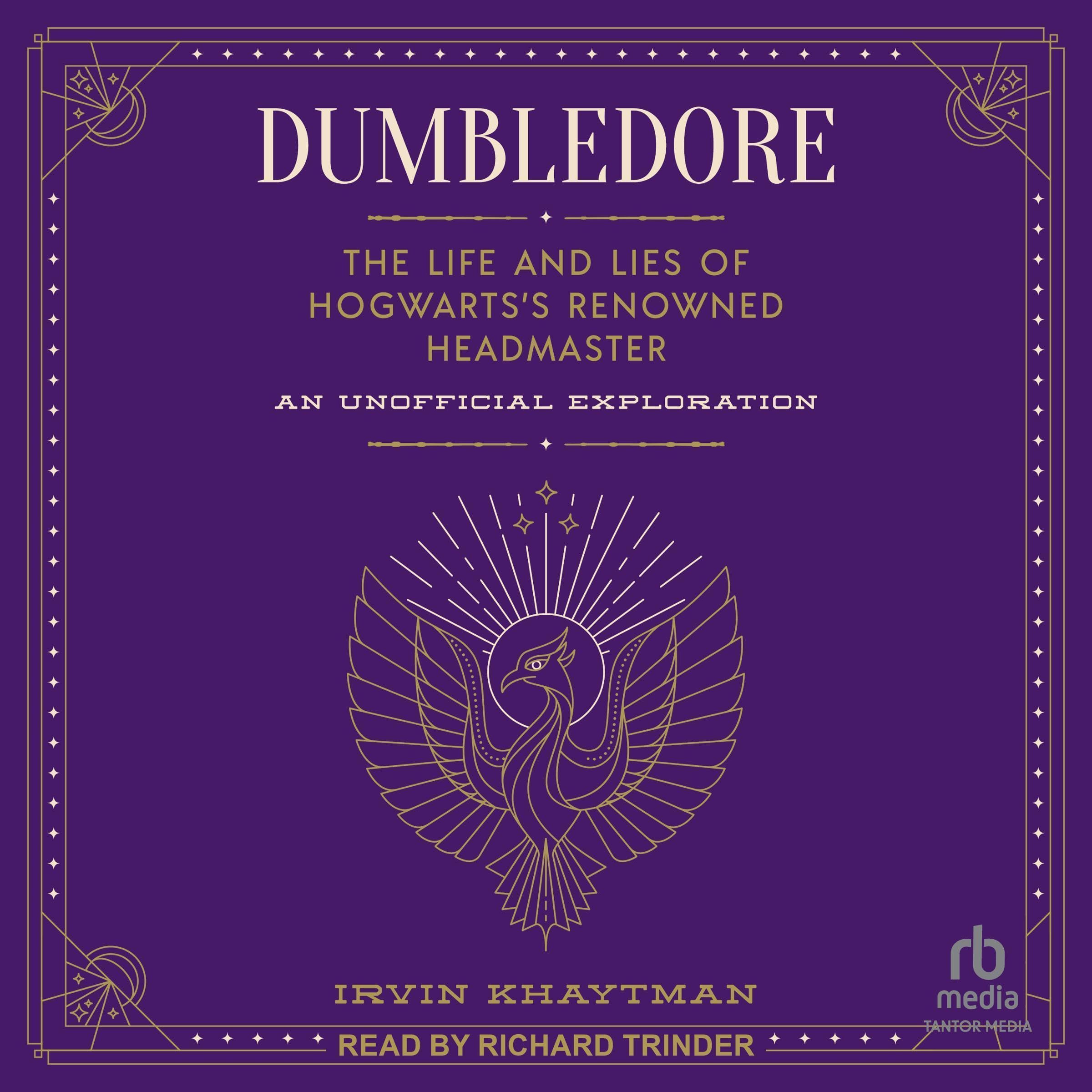 Dumbledore: The Life and Lies of Hogwarts's Renowned Headmaster: An Unoffic