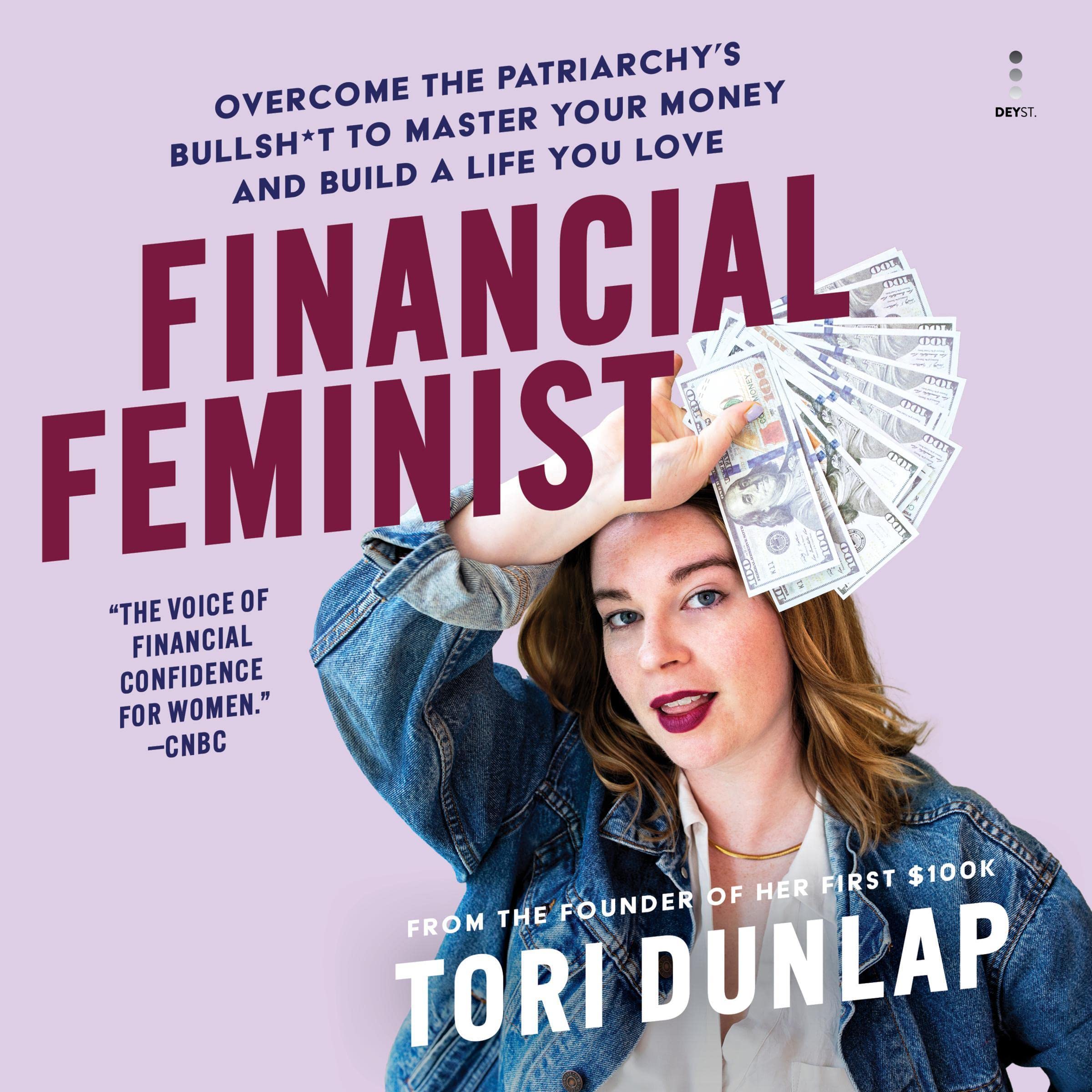 Financial Feminist: Overcome the Patriarchy’s Bullsh*t to Master Your Money and 