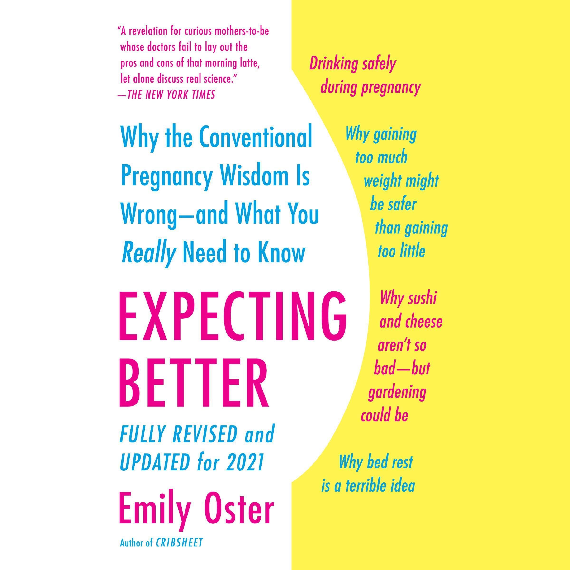 Expecting Better: Why the Conventional Pregnancy Wisdom Is Wrong - and What You 