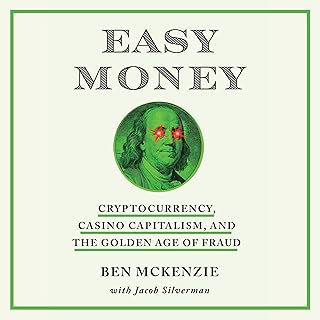 Easy Money: Cryptocurrency, Casino Capitalism, and the Golden Age of Fraud
