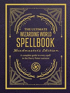 The Ultimate Wizarding World Spellbook - Headmaster's Edition: A complete reference guide to every spell in the realm of wizards and witches (The Unofficial Harry Potter Reference Library)