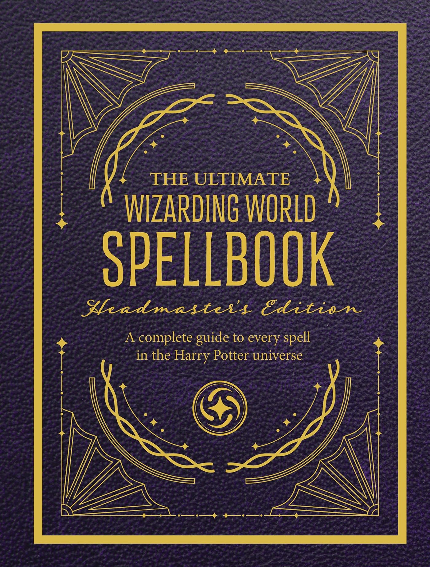 The Ultimate Wizarding World Spellbook - Headmaster's Edition: A complete refere