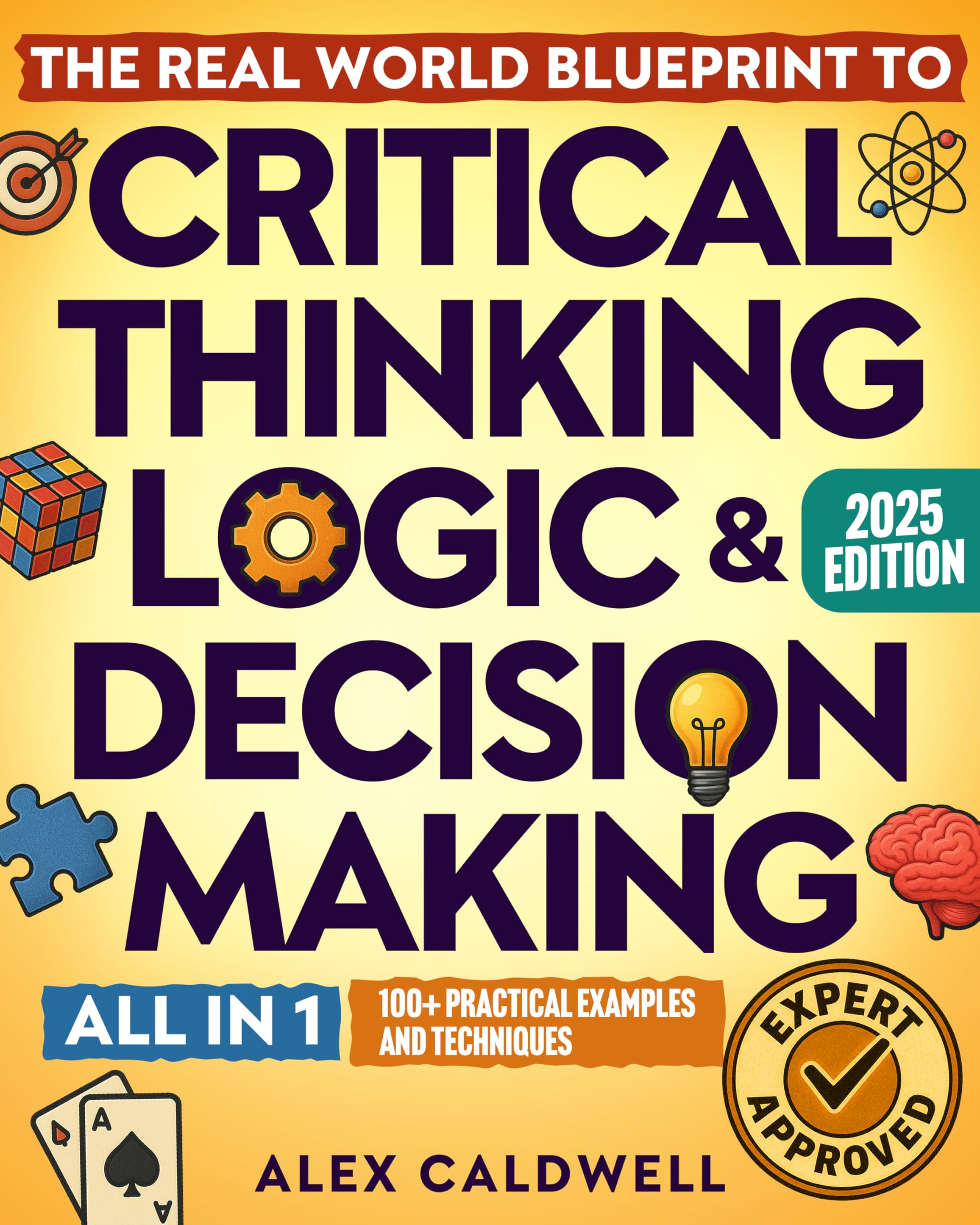 The Real-World Blueprint to Critical Thinking, Logic & Decision Making (all-in-1