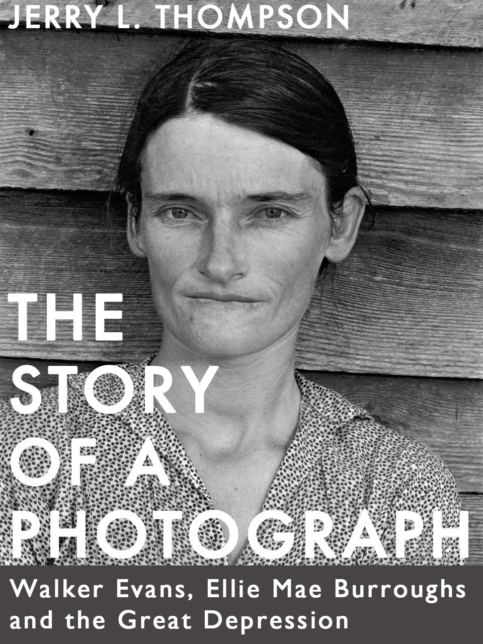 The Story of a Photograph: Walker Evans, Ellie Mae Burroughs, and the Great Depr