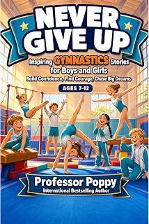 Never Give Up: Inspiring Gymnastics Stories for Boys and Girls to Build Confidence, Find Courage, and Chase Big Dreams | Ages 7 to 12