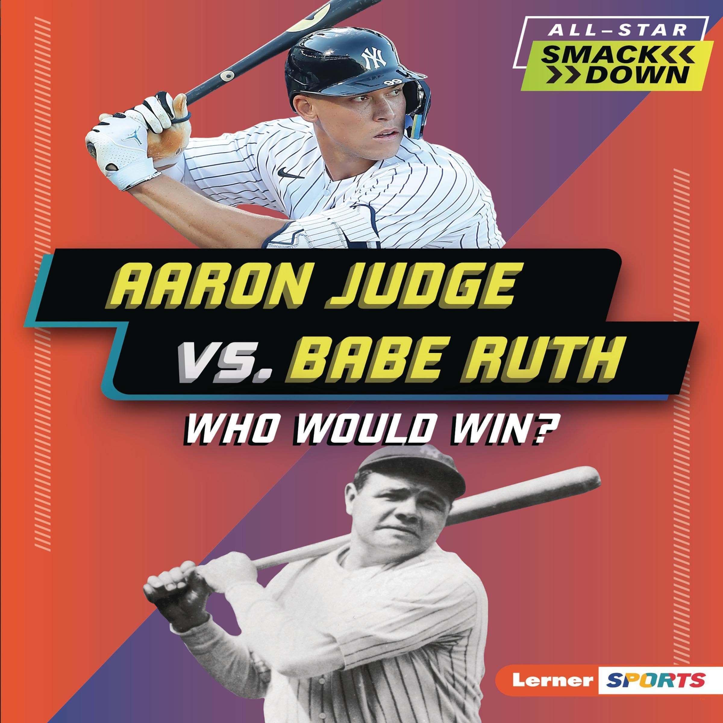 Aaron Judge vs. Babe Ruth: Who Would Win? (All-Star Smackdown (Lerner ™ Sports))