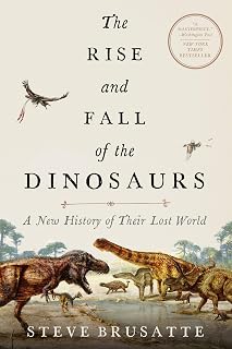 The Rise and Fall of the Dinosaurs: A New History of a Lost World: The Definitive Dinosaur Encyclopedia with Stunning Illustrations, Embark on a Prehistoric Quest!