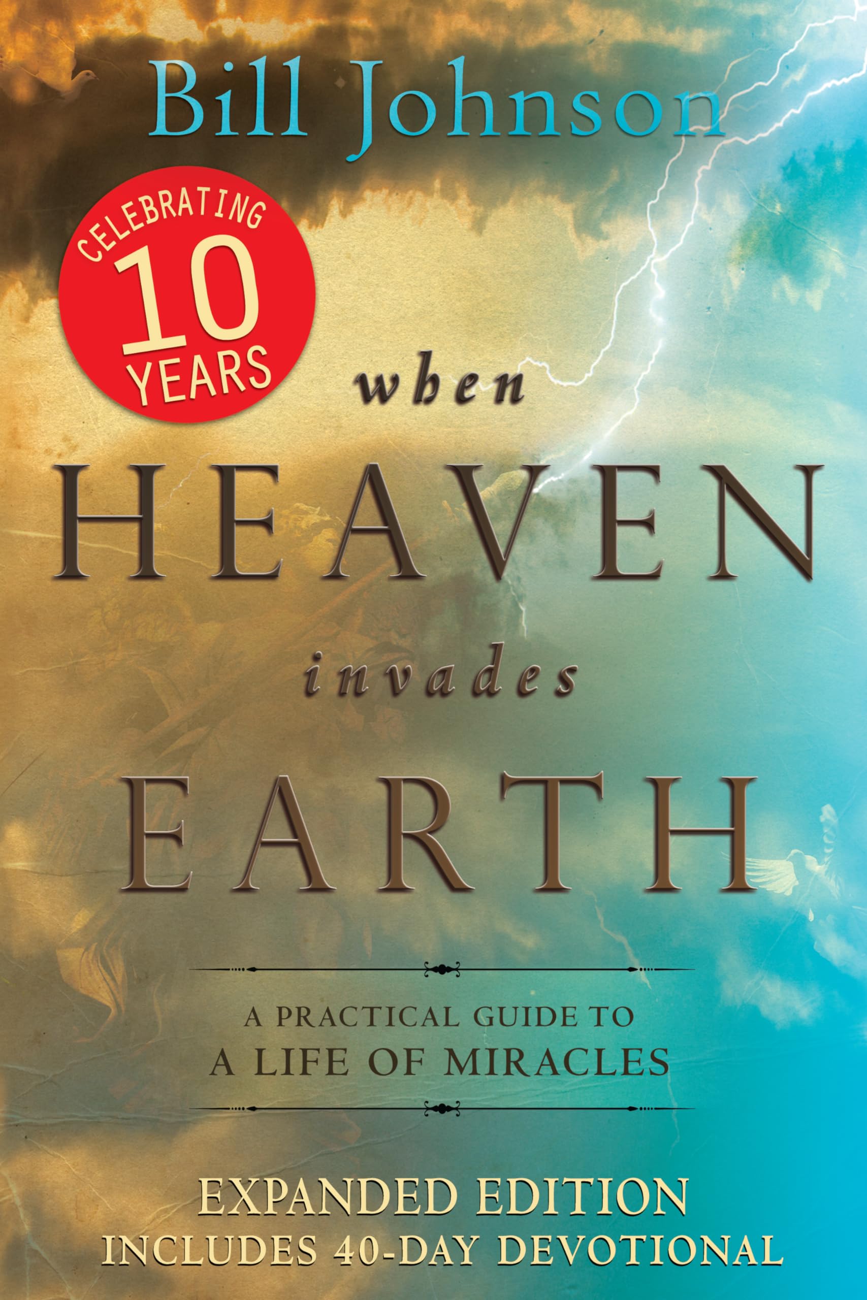 When Heaven Invades Earth Expanded Edition: A Practical Guide to a Life of Mirac