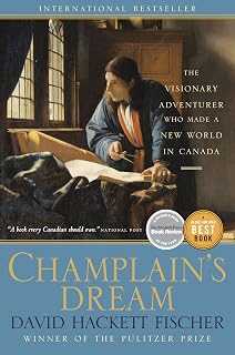Champlain's Dream: The Visionary Adventurer Who Made a New World in Canada