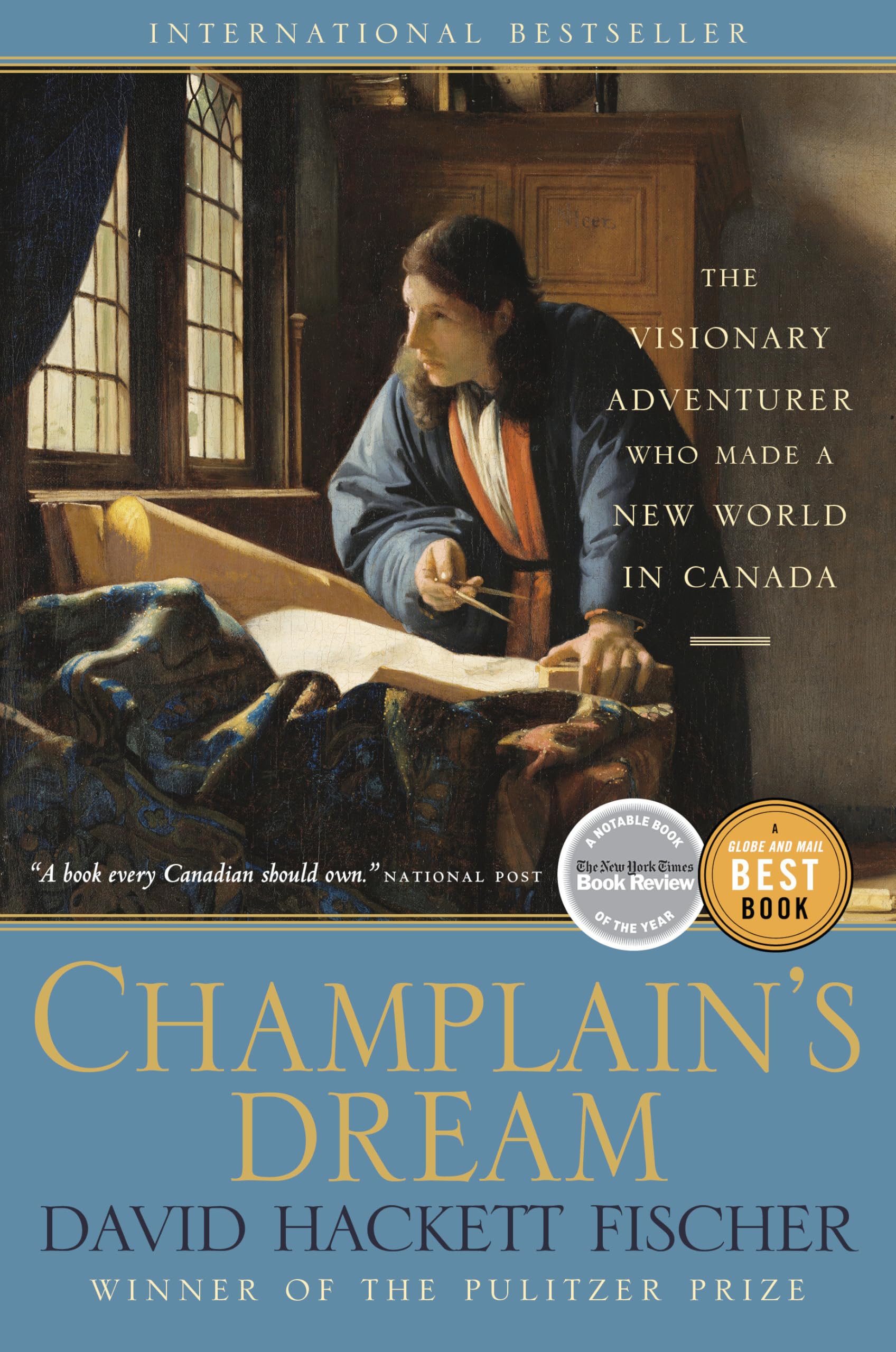 Champlain's Dream: The Visionary Adventurer Who Made a New World in Canada