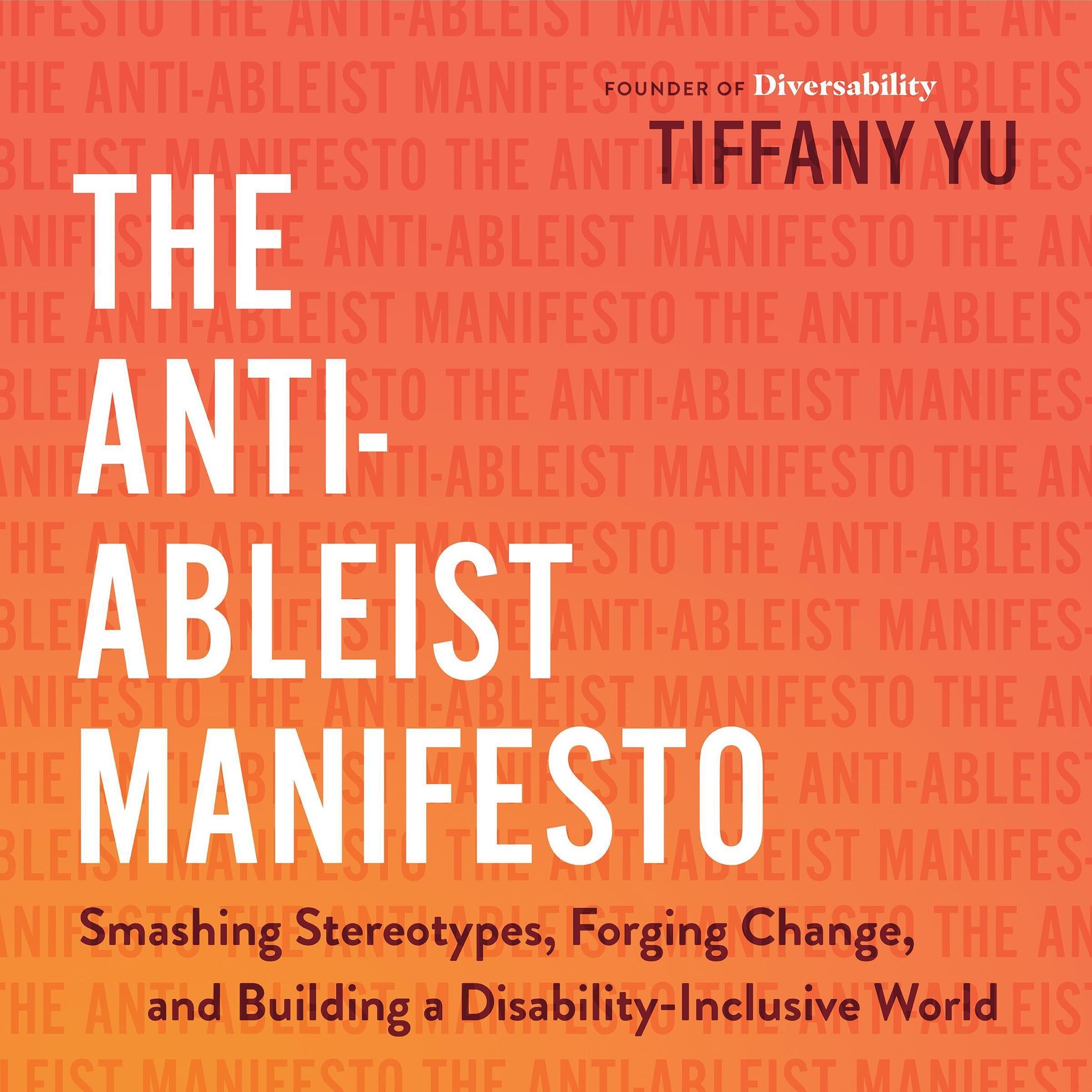 The Anti-Ableist Manifesto: Smashing Stereotypes, Forging Change, and Building a