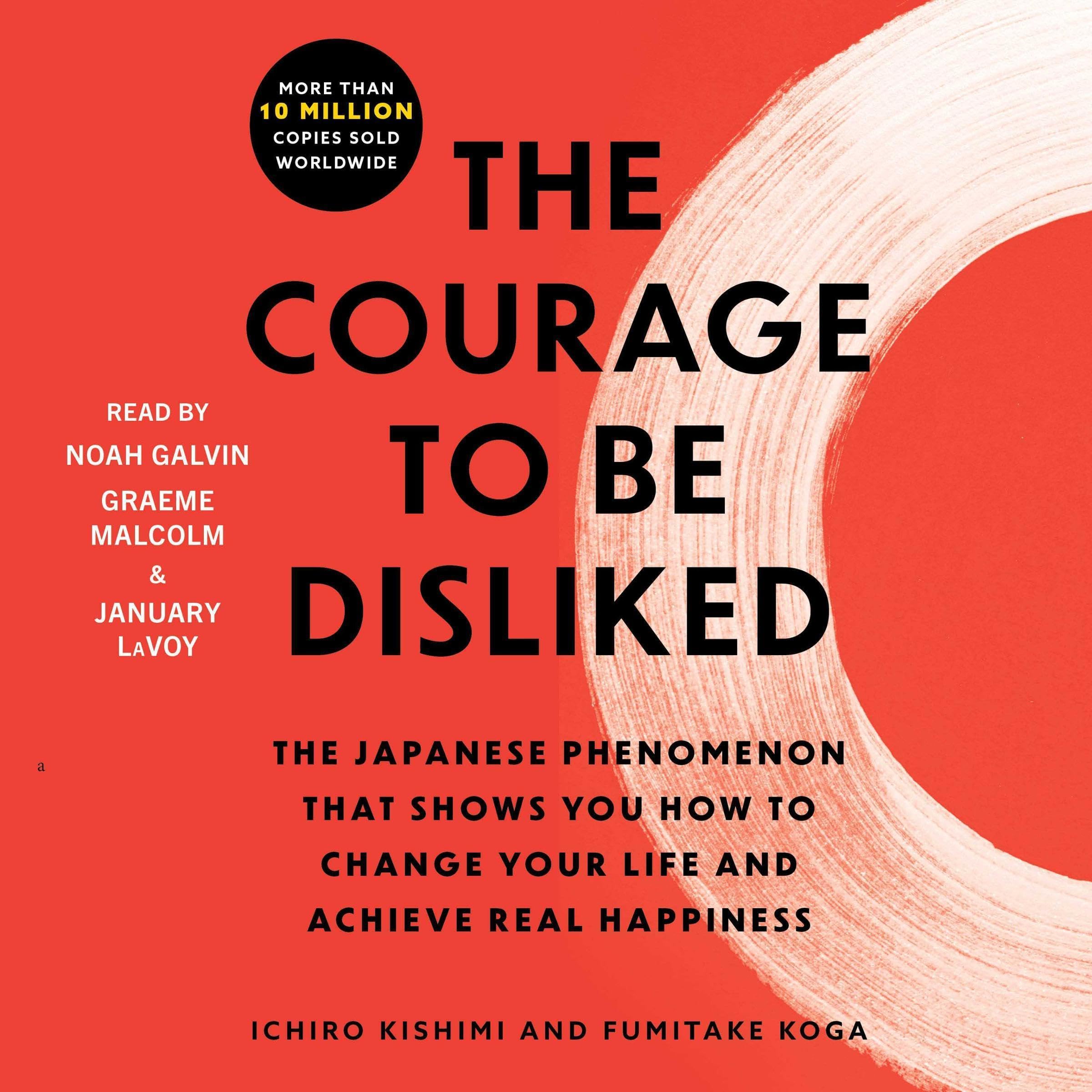The Courage to Be Disliked: How to Free Yourself, Change Your Life, and Achieve 