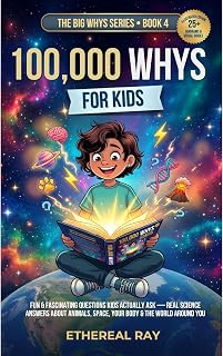 100,000 Whys for Kids: Fun & Fascinating Questions Kids Actually Ask — Real Science Answers About Animals, Space, Your Body & the World Around You