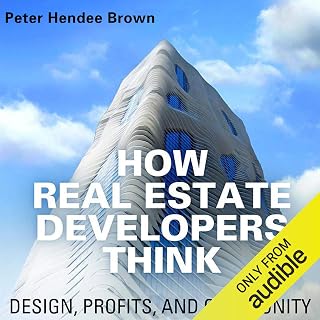 How Real Estate Developers Think: Design, Profits, and Community: The City in the Twenty-First Century