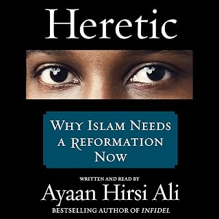 Heretic: Why Islam Needs a Reformation Now
