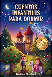 Cuentos Infantiles para Dormir: 47+3 Cuentos Encantadores que Calmarán a tus Niños y los Llevarán al País de los Sueños