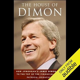 The House of Dimon: How JP Morgan's Jamie Dimon Rose to the Top of the Financial World