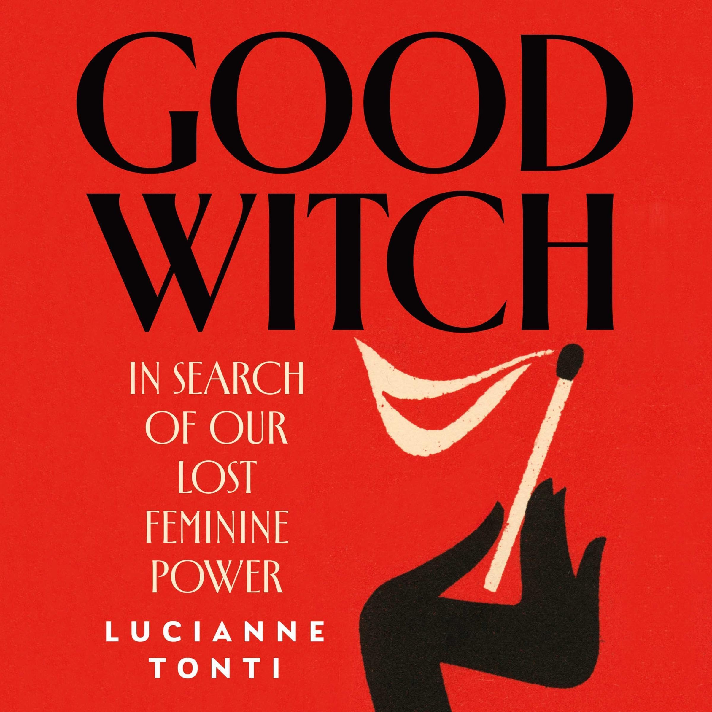 Good Witch: In Search of Our Lost Feminine Power