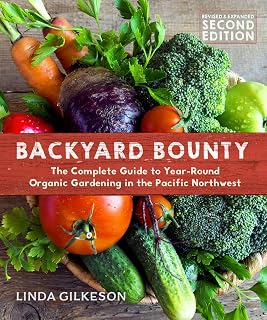 Backyard Bounty - Revised & Expanded 2nd Edition: The Complete Guide to Year-round Gardening in the Pacific Northwest