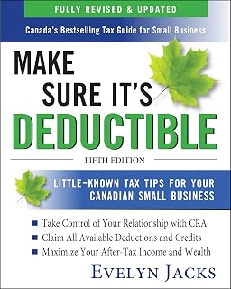 Make Sure It's Deductible: Little-Known Tax Tips for Your Canadian Small Business, Fifth Edition