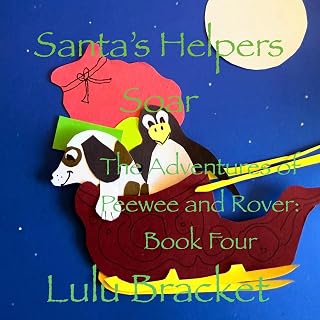 Santa's Helpers Soar: The Adventures of Peewee and Rover: Book Four