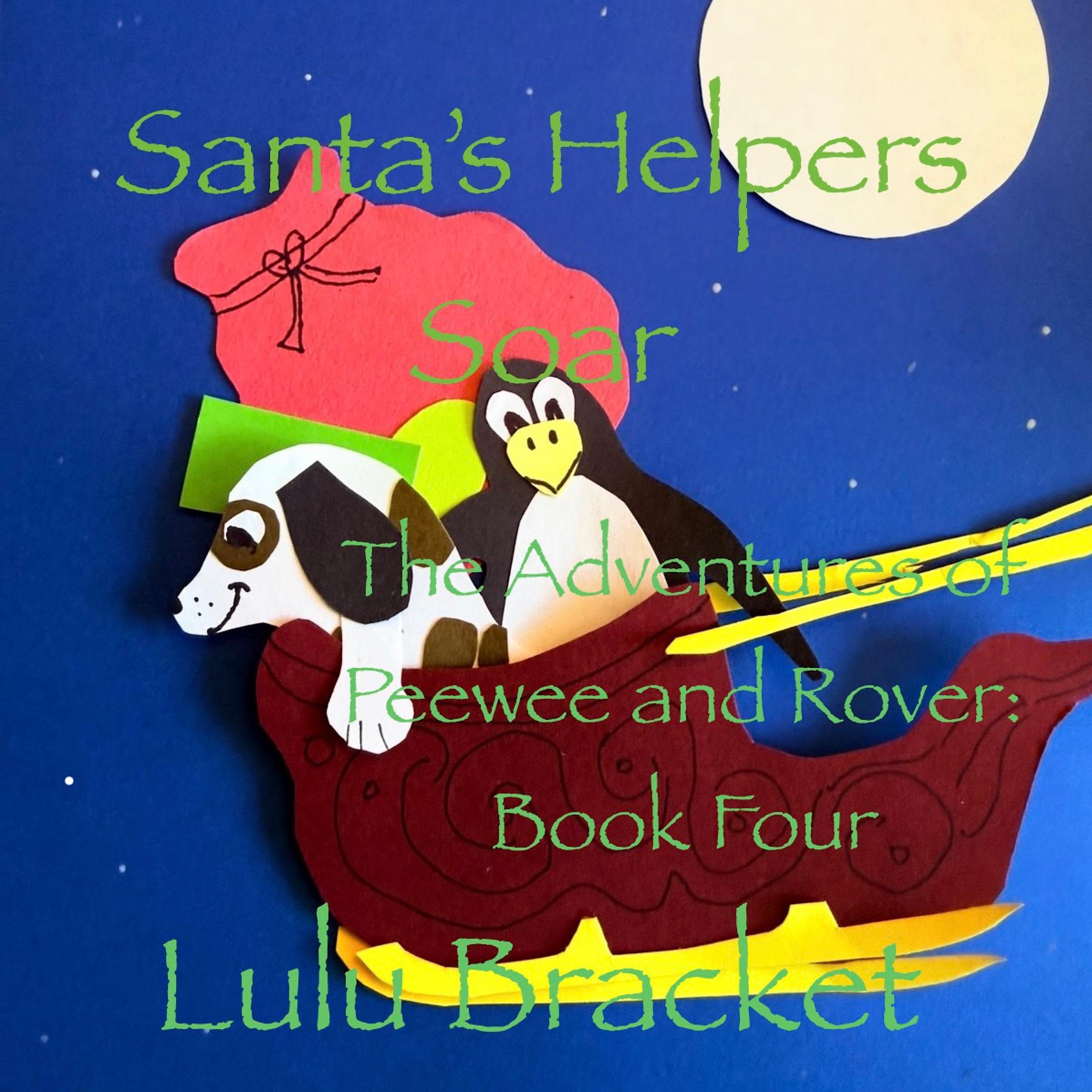 Santa's Helpers Soar: The Adventures of Peewee and Rover: Book Four