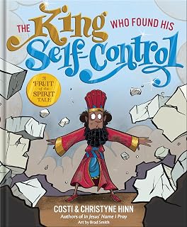 The King Who Found His Self-Control: A Christian Picture Book Helping Kids Develop Biblical Self-Control (A Fruit-of-the-Spirit Tale)