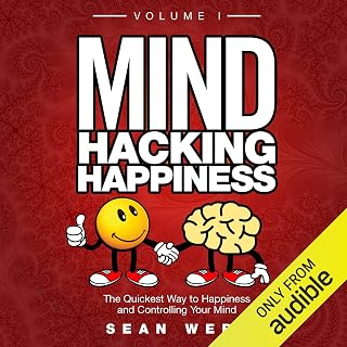 Mind Hacking Happiness Volume I: The Quickest Way to Happiness and Controlling Your Mind