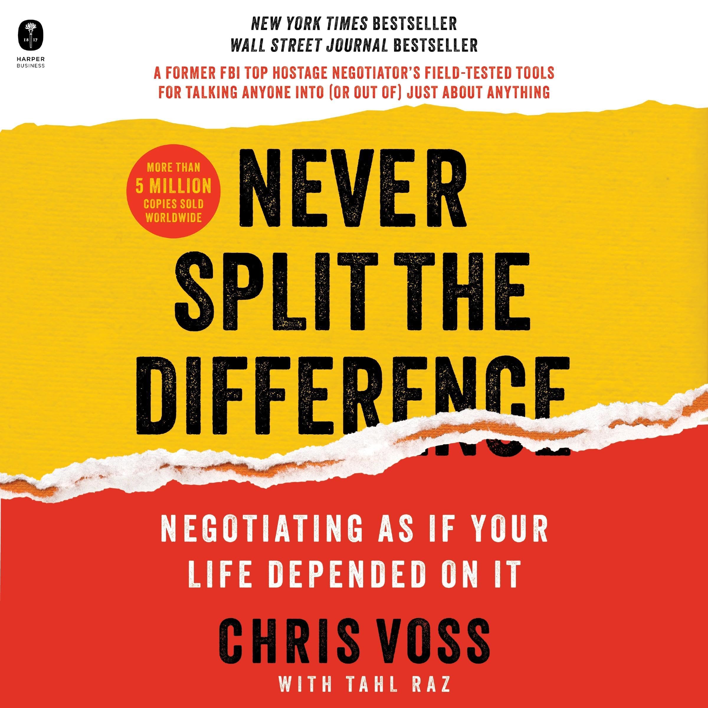 Never Split the Difference: Negotiating as if Your Life Depended on It