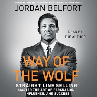 The Way of the Wolf: Straight Line Selling: Master the Art of Persuasion, Influence, and Success