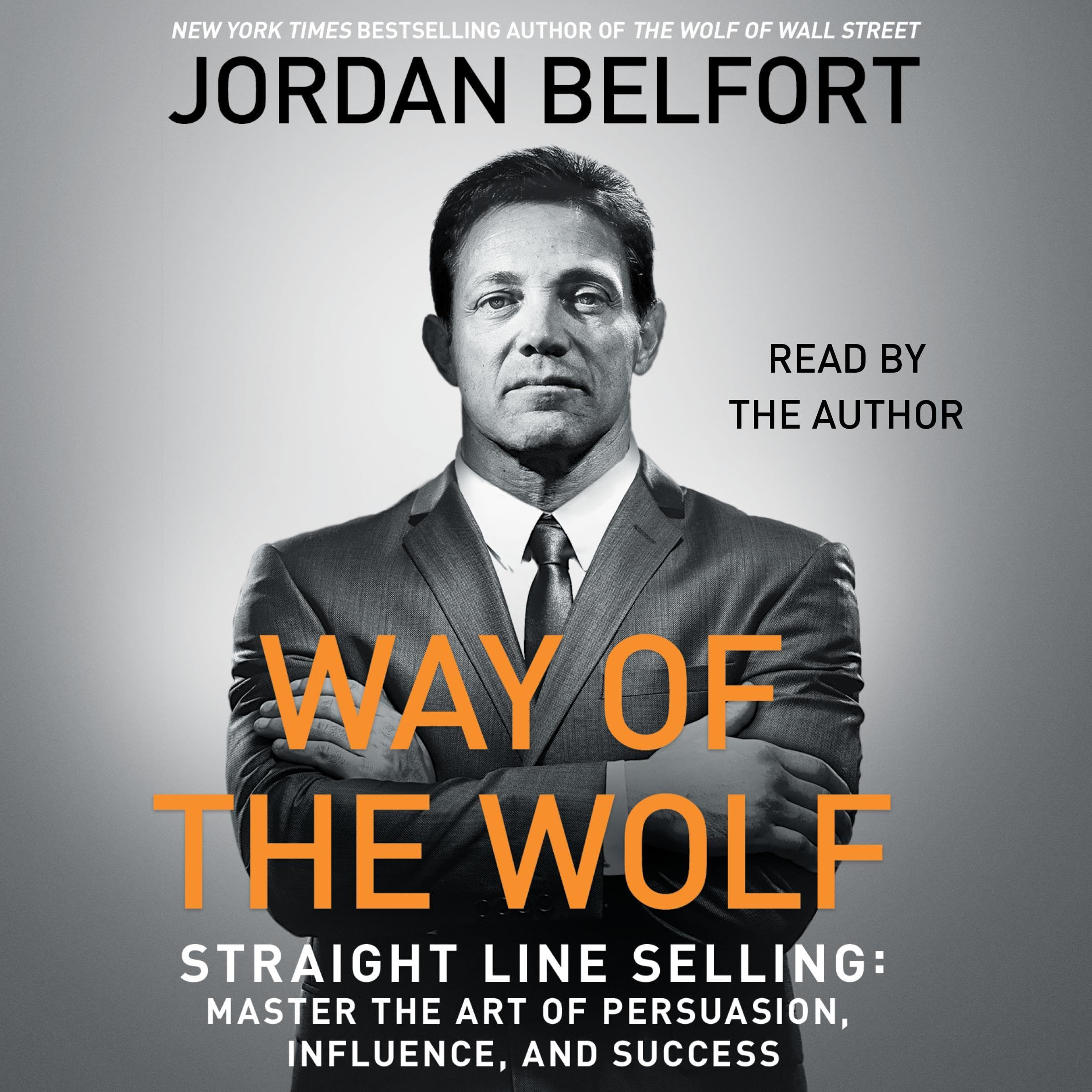 The Way of the Wolf: Straight Line Selling: Master the Art of Persuasion, Influe