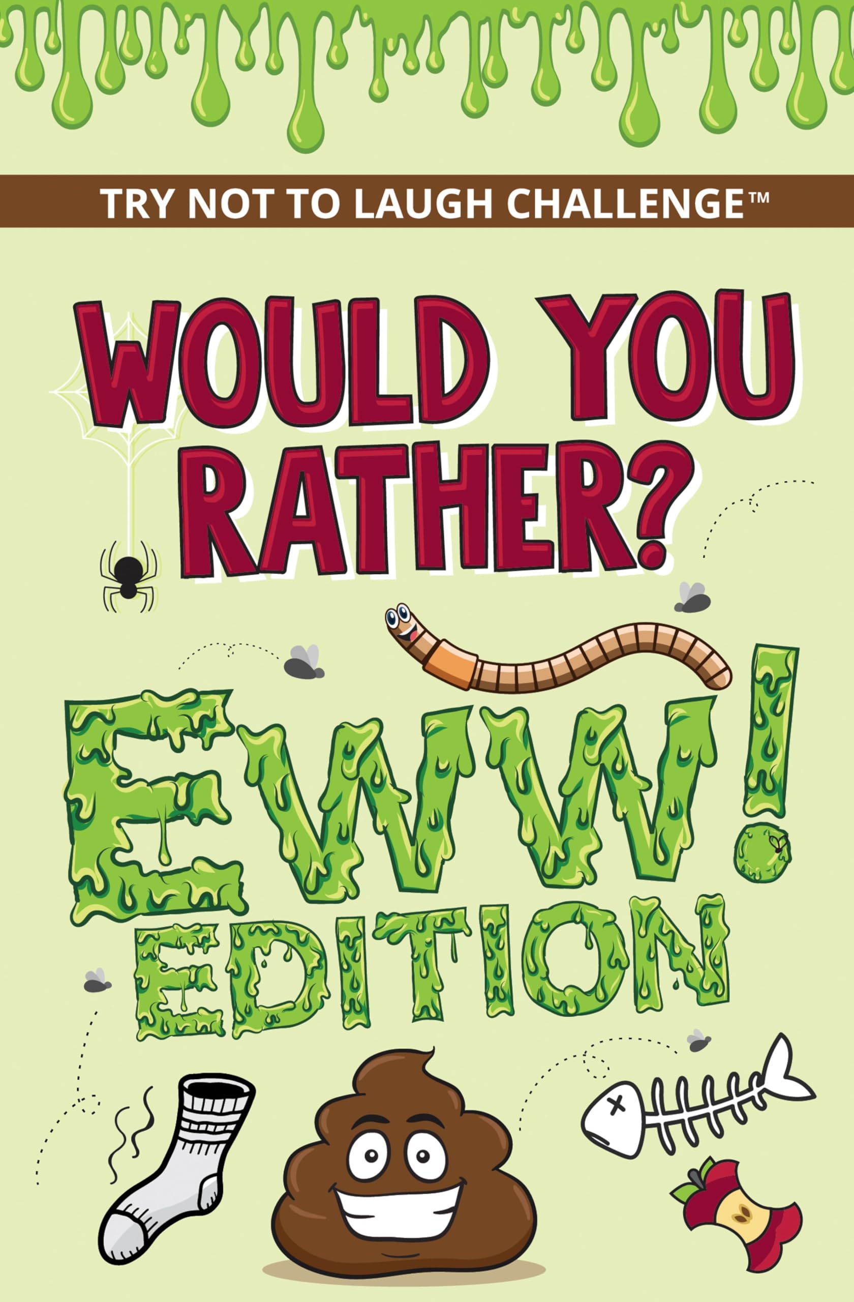 Would You Rather? Eww! Edition: Funny, Silly, Wacky, Wild, and Completely Eww Wo
