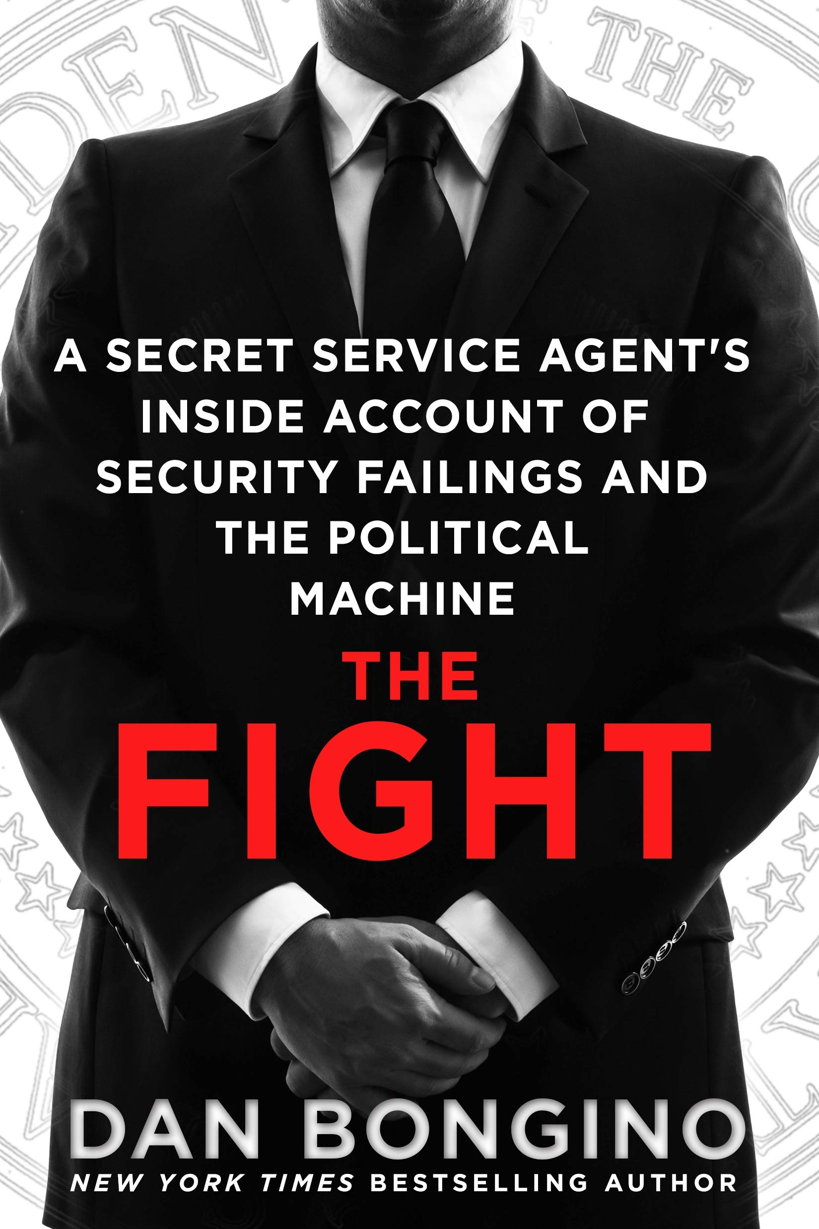 The Fight: A Secret Service Agent's Inside Account of Security Failings and the 
