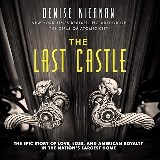 The Last Castle: The Epic Story of Love, Loss, and American Royalty in the Nation’s Largest Home