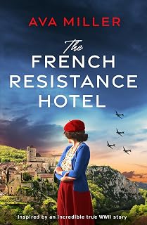 The French Resistance Hotel: An absolutely gripping and heartbreaking story of World War 2 inspired by the incredible true story