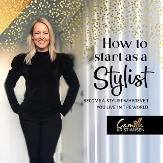 How to Start Out as a Stylist!: Become a Stylist Wherever You Live in the World
