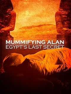 Mummifying Alan: Egypt's Last Secret