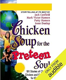 Chicken Soup for the Preteen Soul: Stories of Changes, Choices, and Growing Up for Kids Ages 9-13
