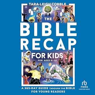 The Bible Recap for Kids: A 365-Day Guide Through the Bible for Young Readers Ages 8-12