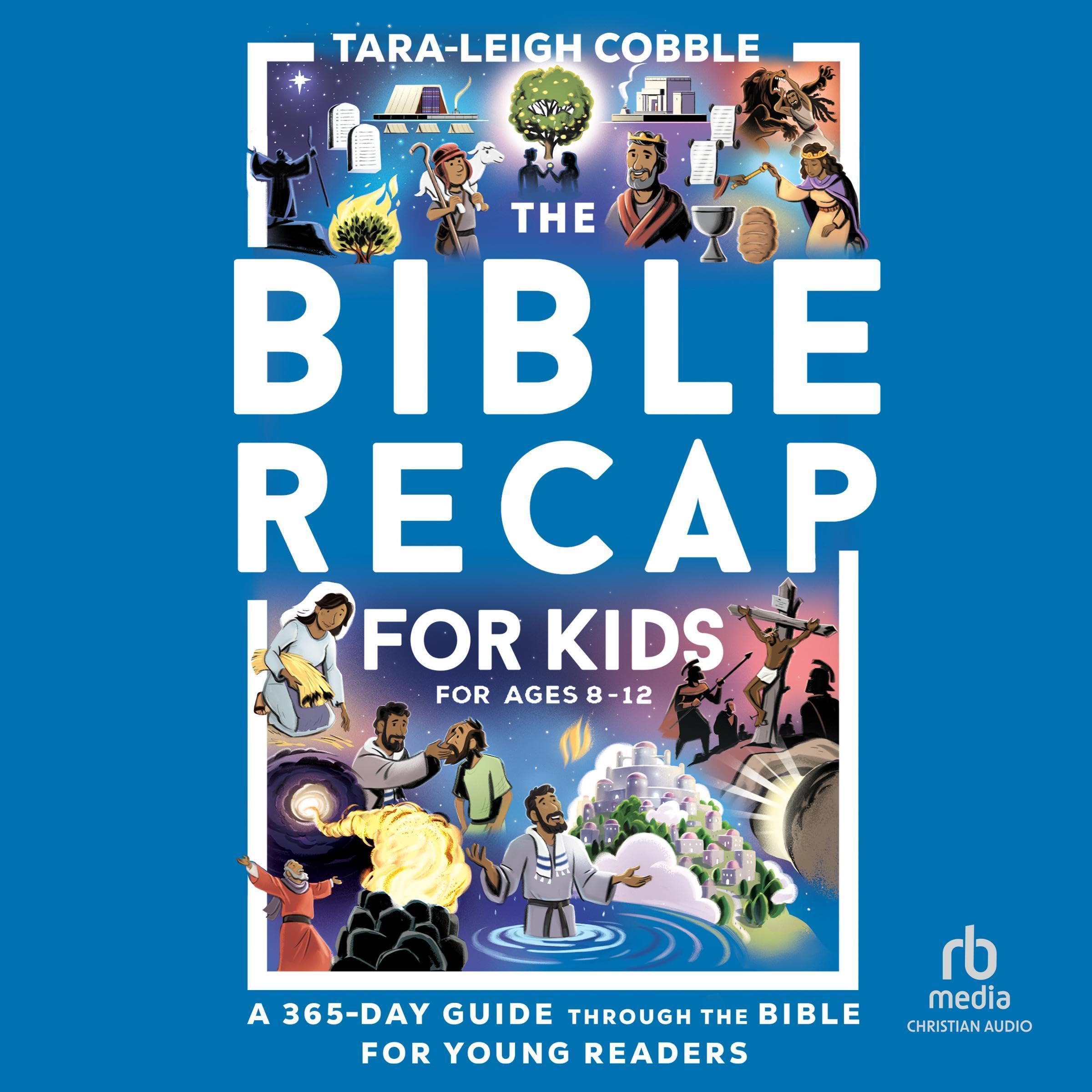 The Bible Recap for Kids: A 365-Day Guide Through the Bible for Young Readers Ag