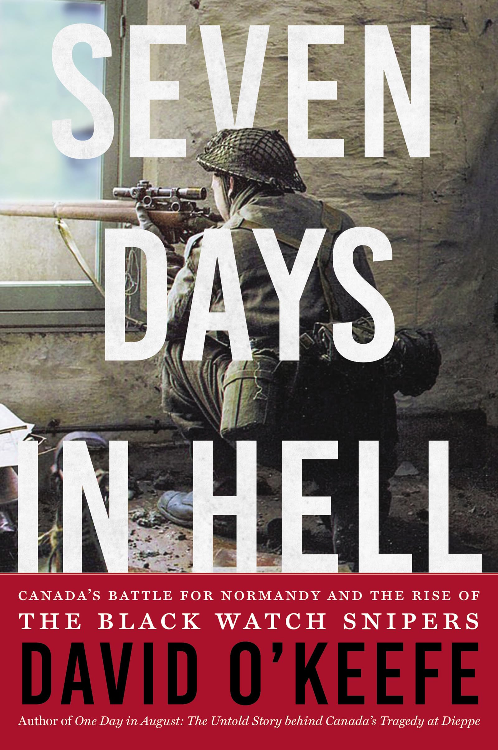 Seven Days in Hell: Canada's Battle for Normandy and the Rise of the Black Watch