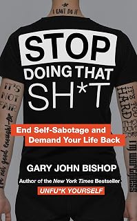 Stop Doing That Sh*t: End Self-Sabotage and Demand Your Life Back