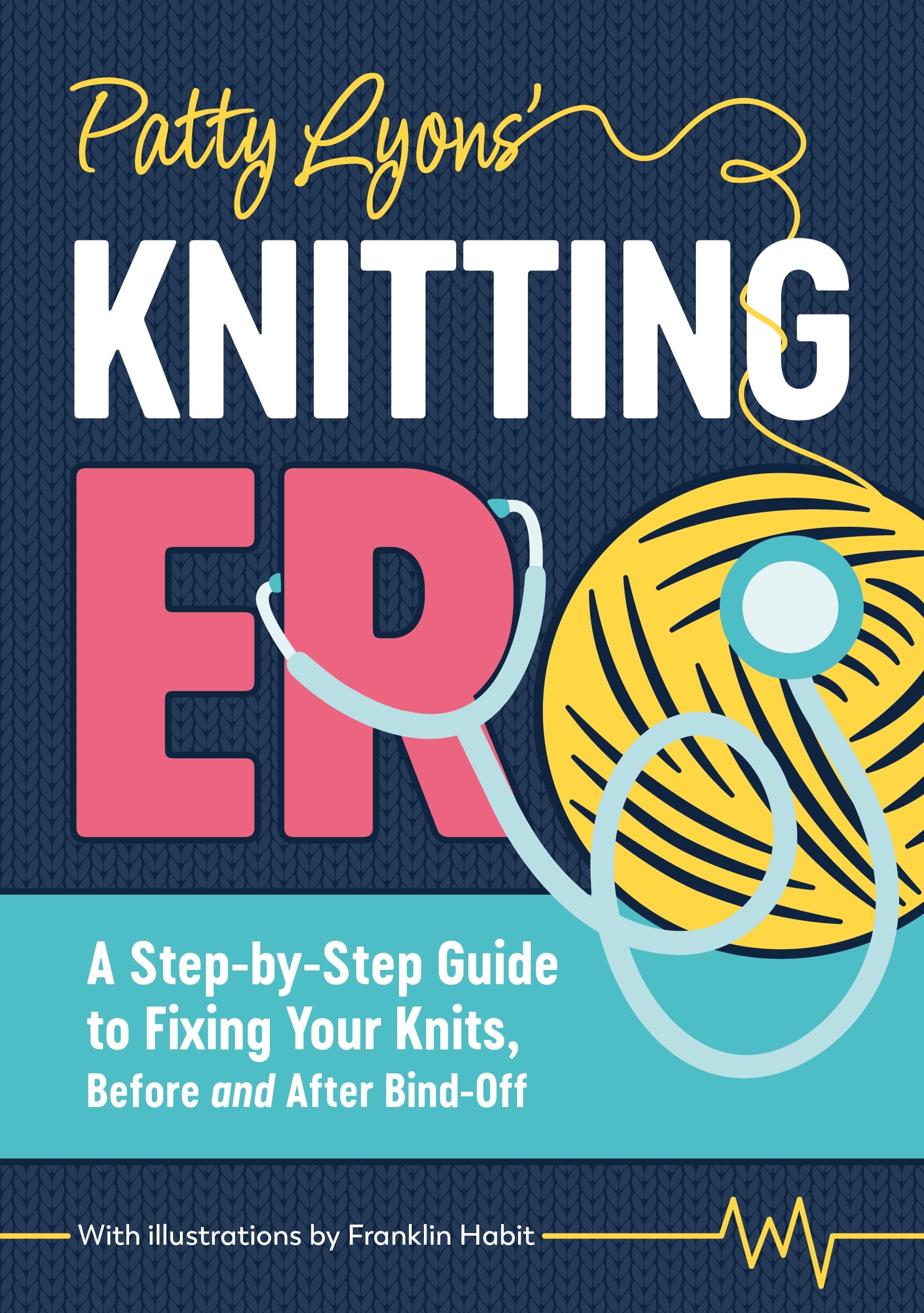 Patty Lyons' Knitting ER: A step-by-step guide to fixing your knits, before and 
